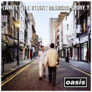 Oasis - (What's The Story) Morning Glory? Oasis - (What's The Story) Morning Glory?